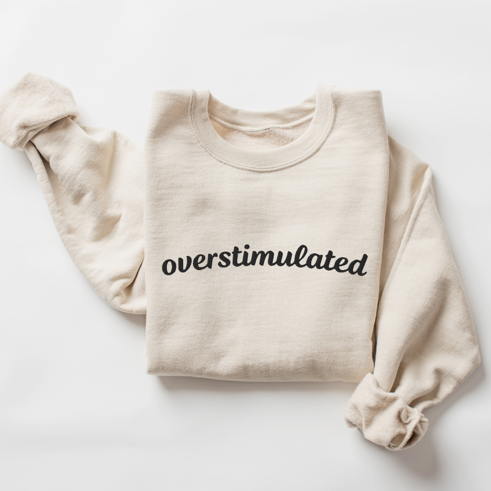 Embroidered Overstimulated, Anixety,Sweatshirt, Funny Crewneck Sweater Gift for Her, Him