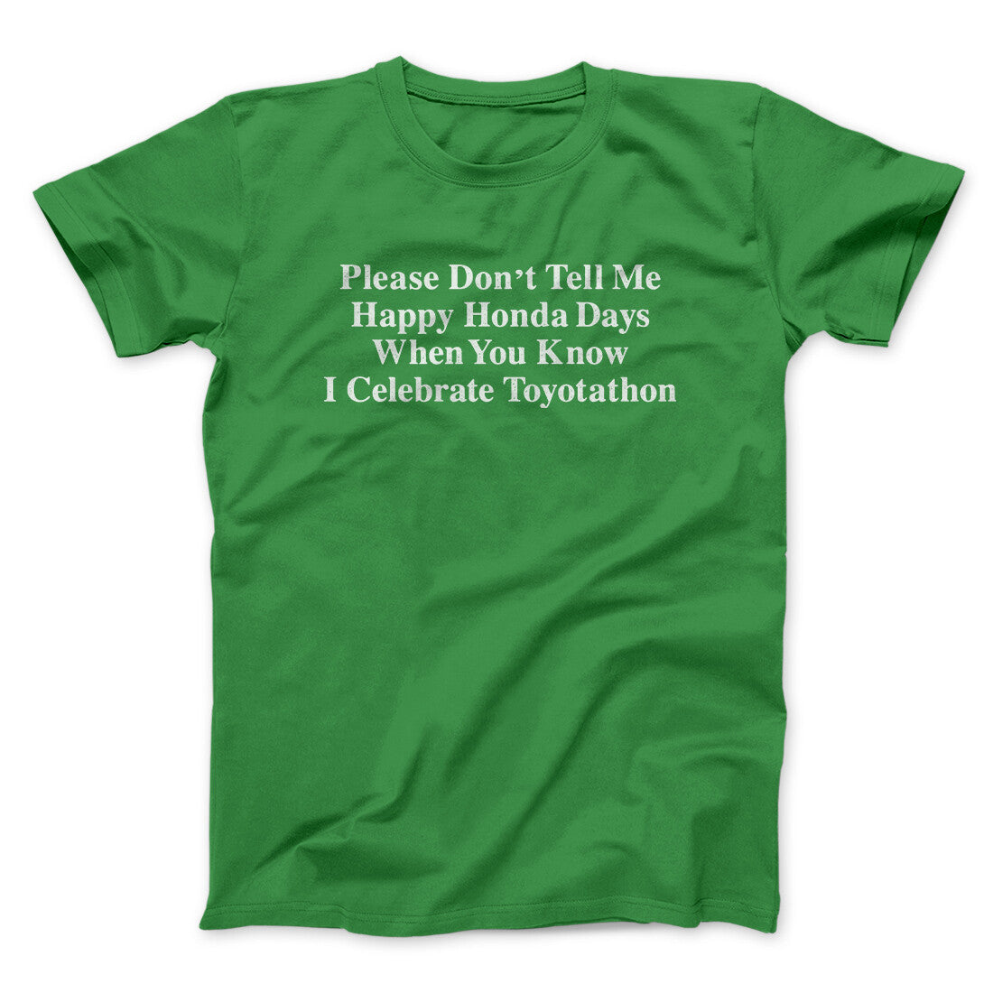 Don’t Tell Me Happy Honda Days I Celebrate Toyotathon Men/Unisex T-Shirt