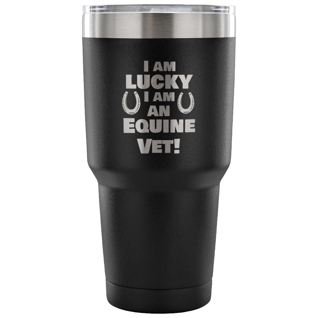Large Animal Vet- I am lucky I am an Equine Vet! 30oz Vacuum Tumbler