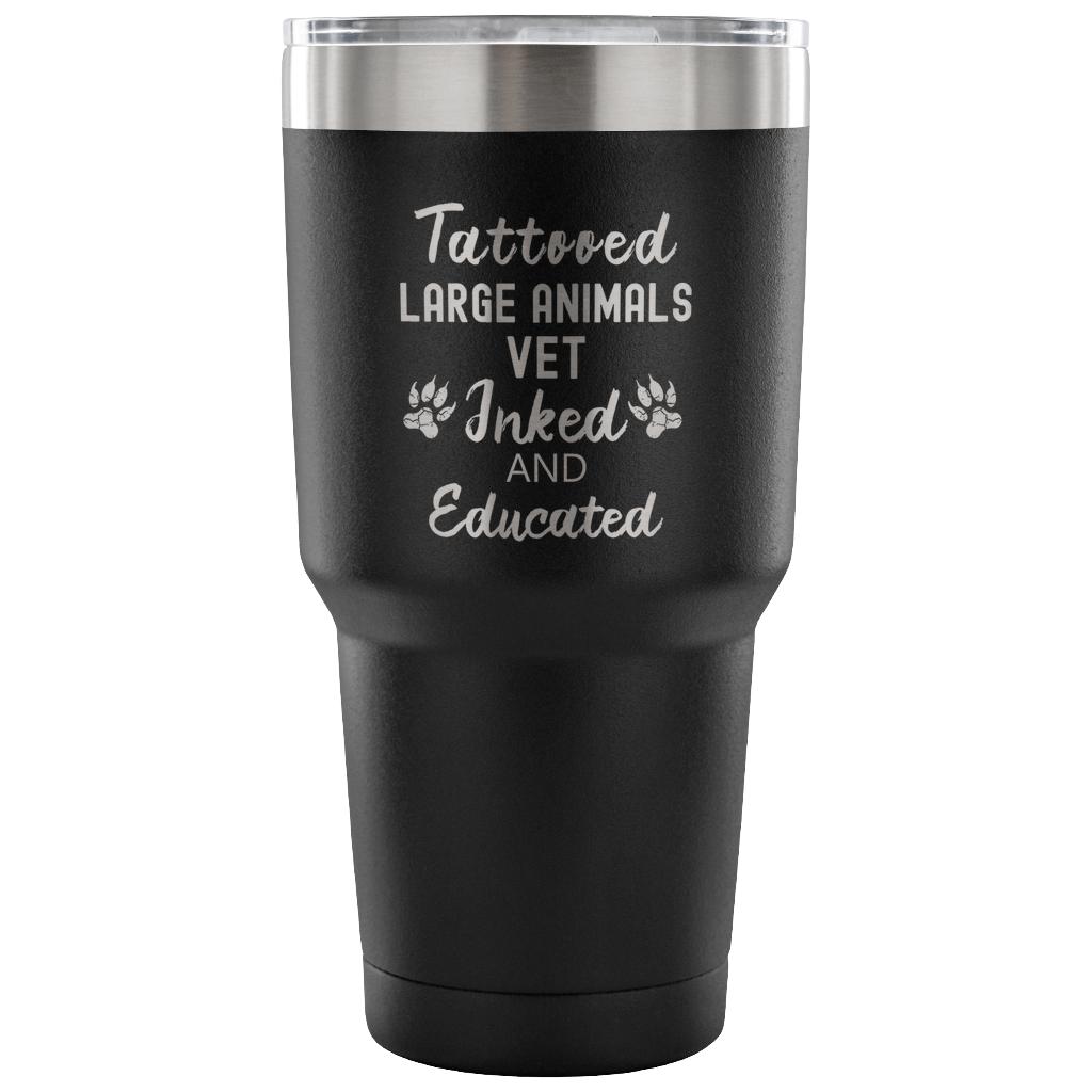 Large Animal Vet- Tattooed, Inked and Educated 30oz Vacuum Tumbler