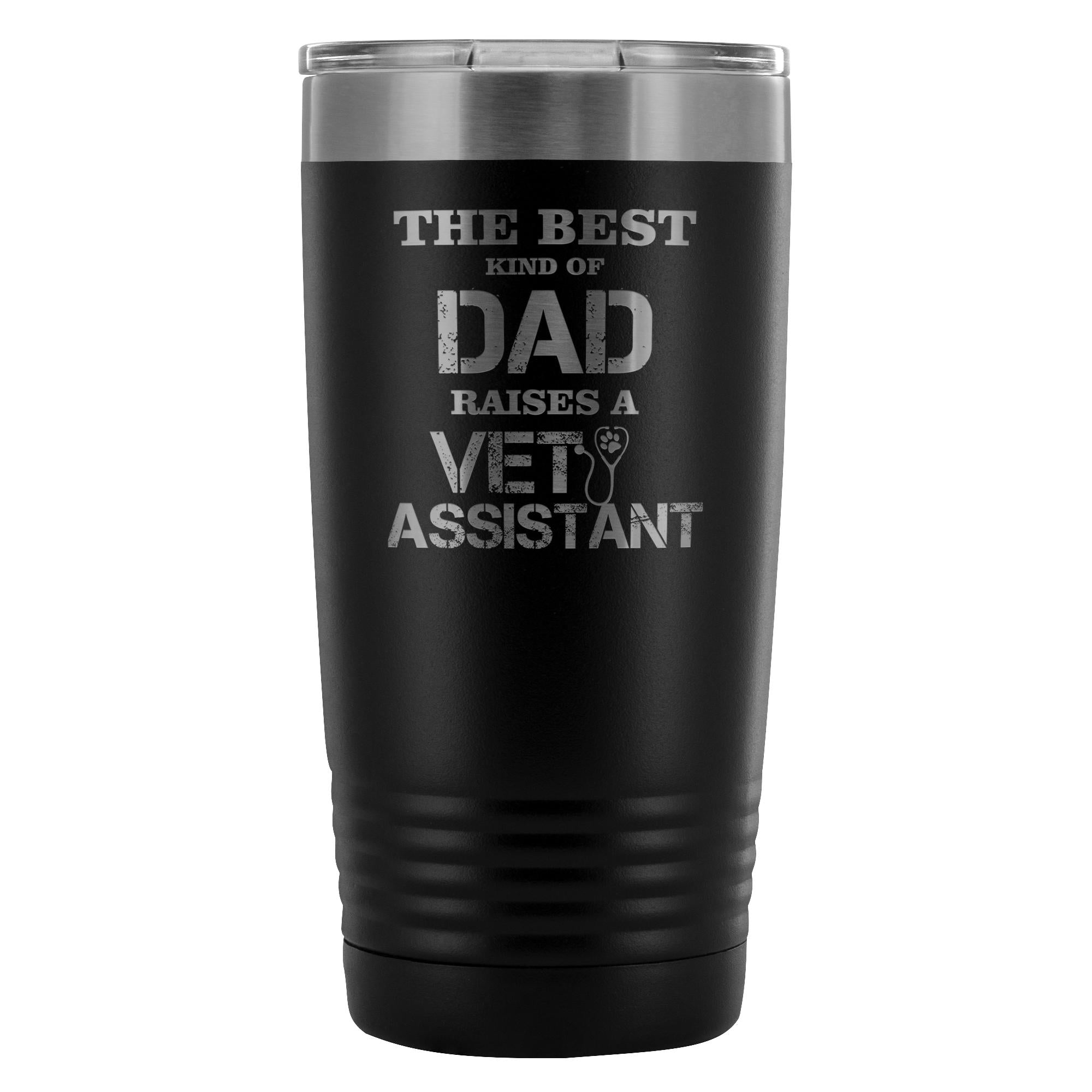 Vet Assistant- The best kind of Dad raises a Vet Assistant 20oz Vacuum Tumbler